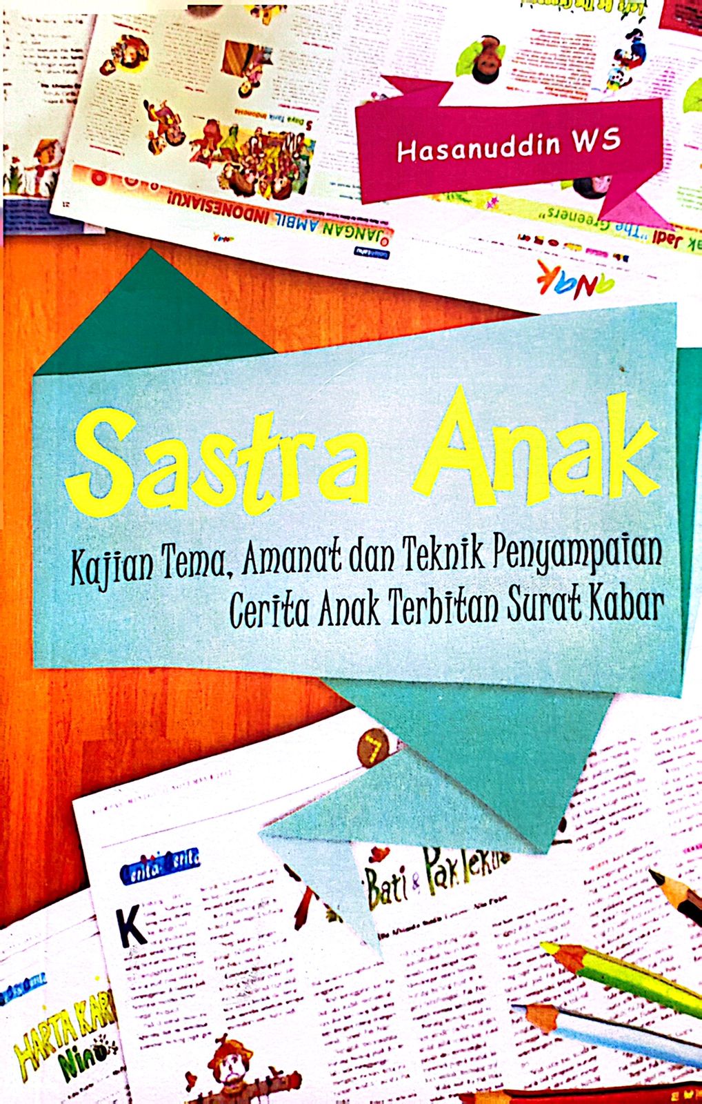 Cover Sastra Anak : Kajian Tema, Amanant dan Teknik Penyampaian Cerita Anak Terbitan Surat Kabar