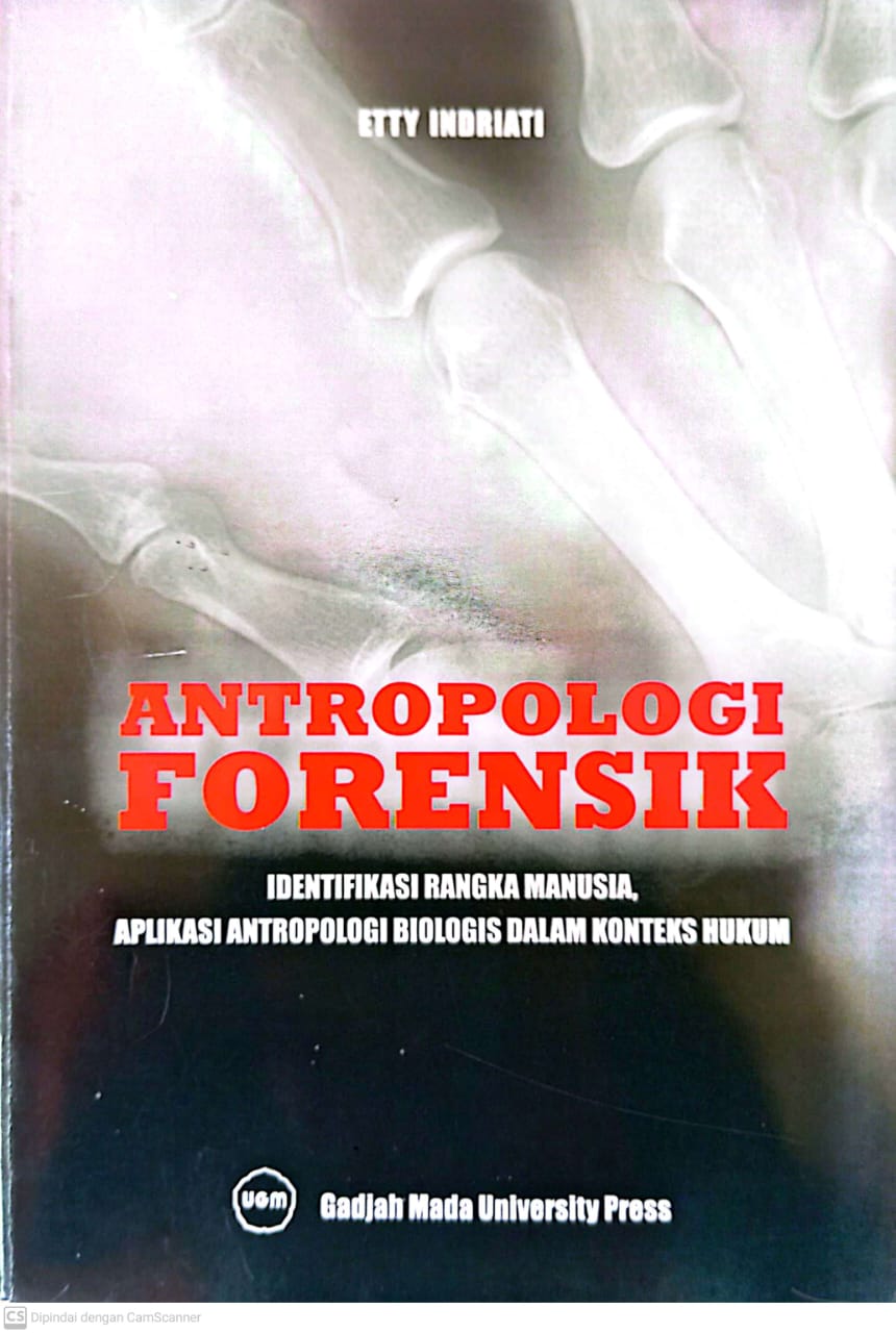 Cover Antropologi Forensik identifikasi Rangka Manusia, Aplikasi Antropologi Biologis Dalam Konteks Hukum